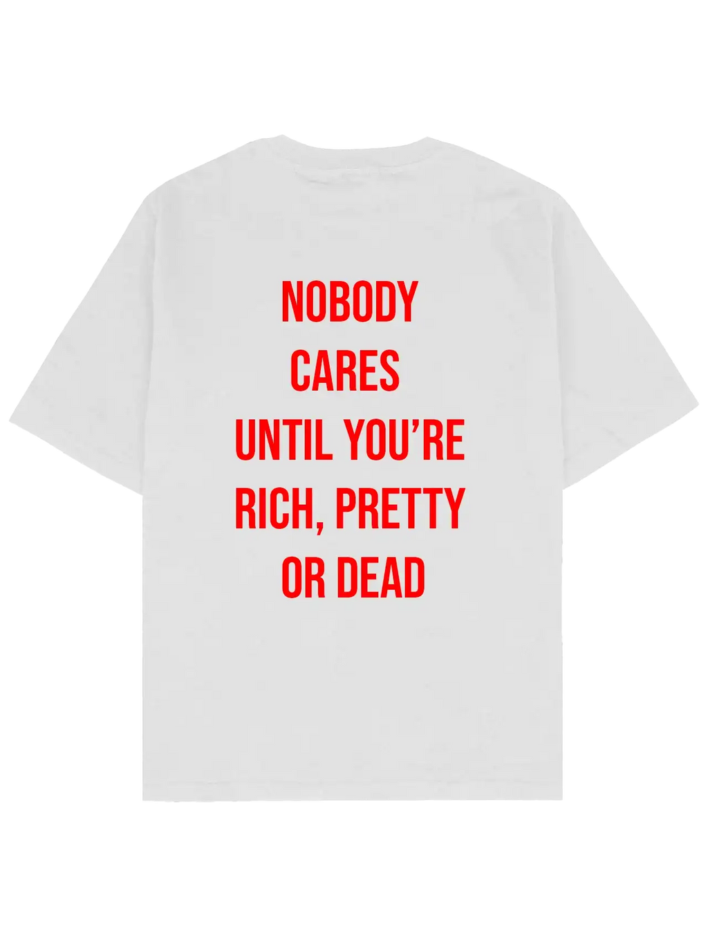 #beyaz SOUTHLINEPROJECT tişört; ön yüzde kırmızı büyük harflerle “NOBODY CARES UNTIL YOU’RE RICH, PRETTY OR DEAD” yazı baskılı.