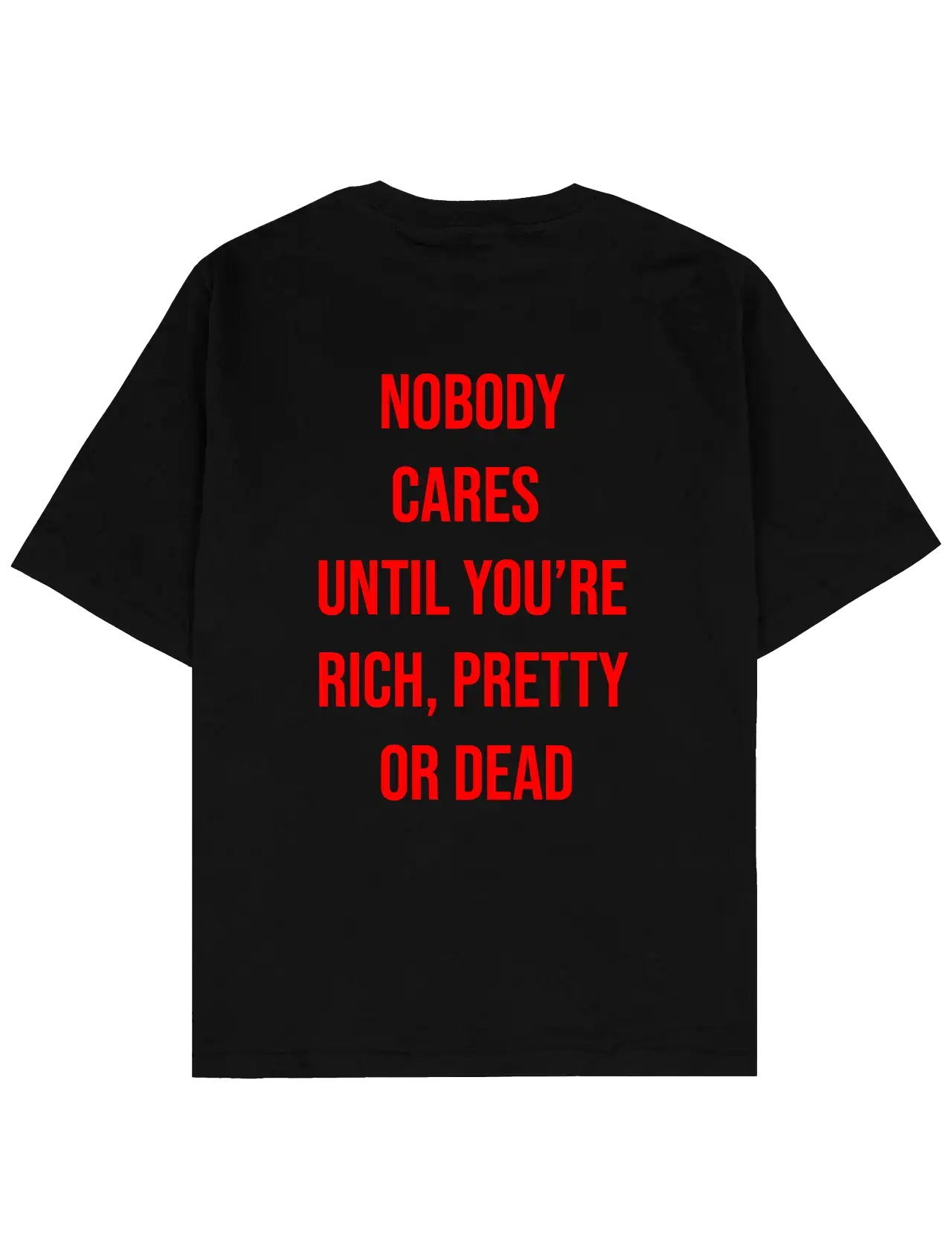 #siyah SOUTHLINEPROJECT tişört; ön yüzde kırmızı büyük harflerle “NOBODY CARES UNTIL YOU’RE RICH, PRETTY OR DEAD” yazı baskılı.